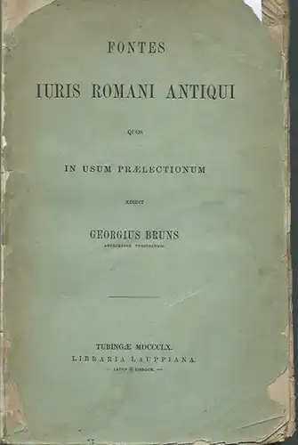 Bruns, Georg: Fontes iuris romani antiqui quos in usum praelectionum edidit Georgius Bruns. 