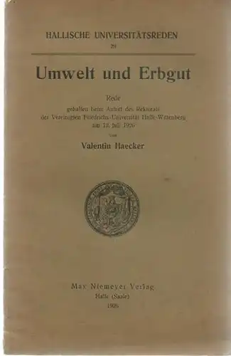 Haecker, Valentin: Umwelt und Erbgut. Rede gehalten beim Antritt des Rektorats der Vereinigten Friedrichs-Universität Halle-Wittenberg am 12. Juli 1926. (= Hallische Universitätsreden 29). 
