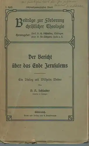 Schlatter, D. A: Der Bericht über das Ende Jerusalems. Ein Dialog mit Wilhelm Weber. (= Beiträge zur Förderung christlicher Theologie. Band 28, Heft 1). 
