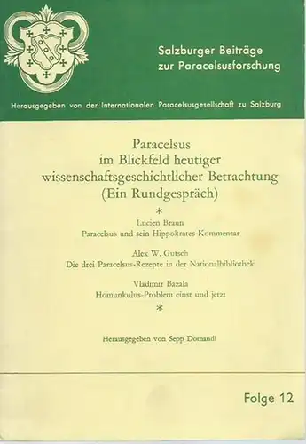Paracelsus. - Braun, Lucien und Alex W. Gutsch und Vladimir Bazala. - Sepp Domandl (Herausgeber): Paracelsus im Blickfeld heutiger wissenschaftlicher Betrachtung (Ein Rundgespräch). (= Salzburger Beiträge zur Paracelsusforschung, Folge 12). 