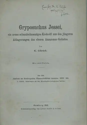 Gürich, G: Gryposuchus Jessei, ein neues schmalschnauziges Krokodil aus den jüngeren Ablagerungen des oberen Amazonas-Gebietes. Aus dem Jahrbuch der Hamburgischen Wissenschaftlichen Anstalten XXIX, 1911. (4. Beiheft). 