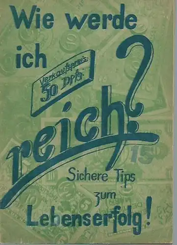 Reinhard, Hans: Wie werde ich reich? Ein Leitfaden zum Lebenserfolg für strebsame Menschen. 