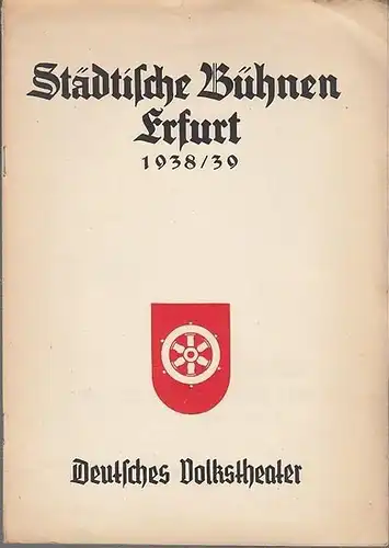 Städtische Bühnen Erfurt. Spielzeit 1938 / 1939. III. Quartal 1938. Deutsches Volkstheater. Aus dem Inhalt: Eberhard Wolfgang Möller   Wir Jungen / derselbe: Historisches.. 