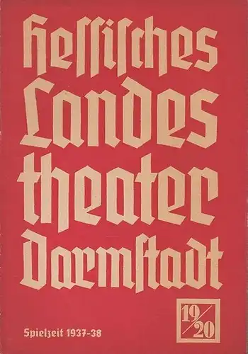 Darmstadt. - Hessisches Landestheater. - Franz Everth (Generalintendant). - Hermann Dollinger (Schriftleiter): Blätter des Hessischen Landestheaters Darmstadt. Heft 19 / 20, Spielzeit 1937 / 1938...