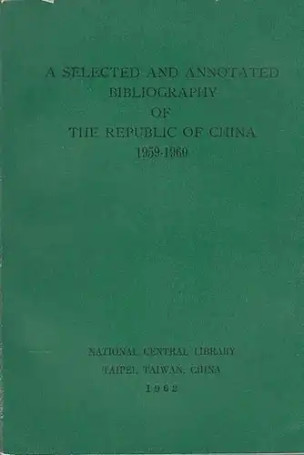 National Central Library. Taiwan (Ed.): A Selected and  Annotated  Bibliography of the Republic of China 1959-1960. 