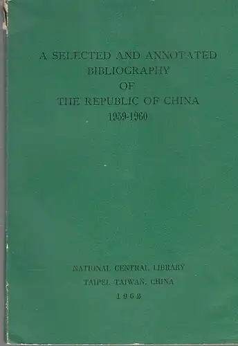 National Central Library. Taiwan (Ed.): A Selected and  Annotated  Bibliography of the Republic of China 1959-1960. 