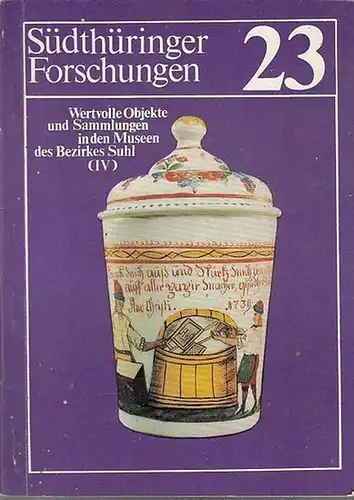 Staatliches Museum Meiningen (Hrsg.): Südthüringer Forschungen. Heft  23.  Wertvolle Objekte und Sammlungen in den Museen des Bezirkes Suhl (IV).    Inhalt...