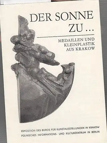 Bogusz Salwinski. - Exposition des Büros für Kunstausstellungen in Krakow.  Polnisches Informations- und Kulturzentrum in Berlin: Der Sonne zu   Medaillien und Kleinplastik aus Krakow. 