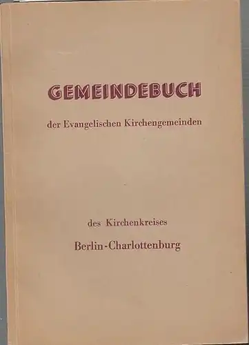 Hrsg. Von dem Kreiskirchenamt Charlottenburg.   Generalsuperintenden D. theol. Jacobi DD. (Einleitung): Gemeindebuch der Evangelischen Kirchengemeinden des Kirchenkreises Berlin Charlottenburg. Luisen. Kaiser Wilhelm Gedächtnis.. 