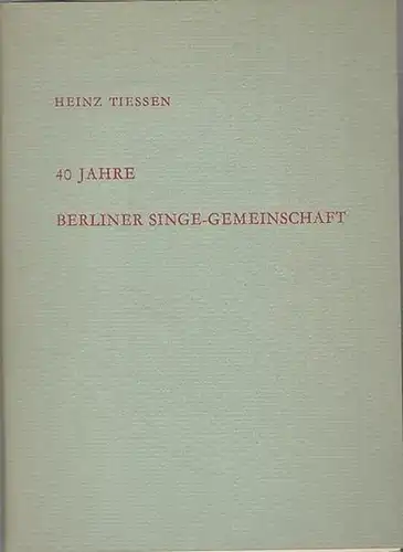 Tiessen, Heinz: 40 Jahre Berliner Singe - Gemeinschaft.  Festrede am 30. Oktober 1964. 