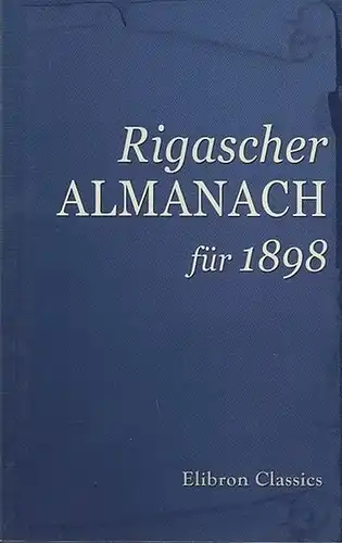 Riga. - Elibron Classics series: Rigascher Almanach für 1898. 