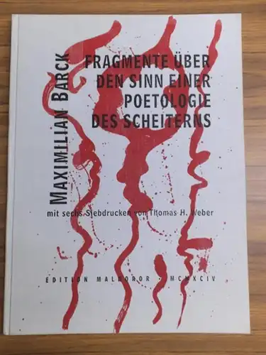 Weber, Thomas H. (Illustrationen). - Barck, Maximilian (Hrsg. und Verfasser): Fragmente über den Sinn einer Poetologie des Scheiterns. Mit 6 Siebdrucken von Th. H. Weber. 