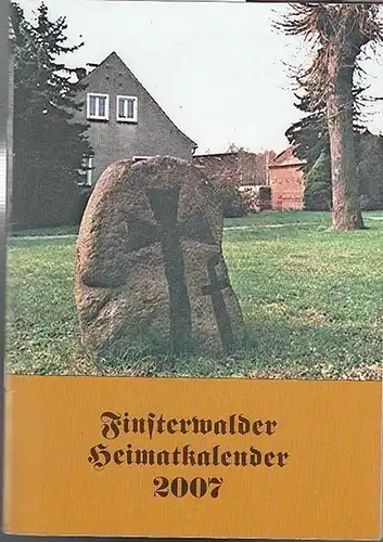 Finsterwalde. - Hrsg.Verein der Freunde zur Förderung d.Heimatschrift "Finsterwalder Heimatkalender" e.V: Finsterwalder Heimatkalender 2007.  Heft 40.  Inhalt : Manfred Rothe  - Kalendarium...