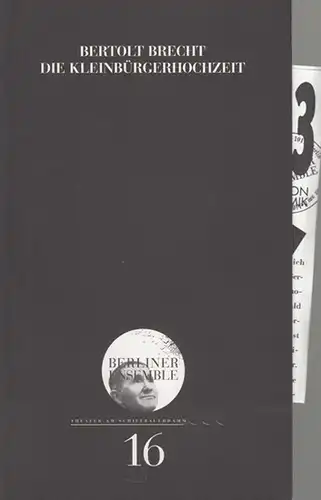 Hrsg.Berliner Ensemble. Programmheft Nr. 16. Bertolt Brecht: Die Kleinbürgerhochzeit.  Inszenierung Philip  Tiedemann.    Bühnenbild Etienne Pluss.  Kostüme Franz Lehr. Dramaturgie..