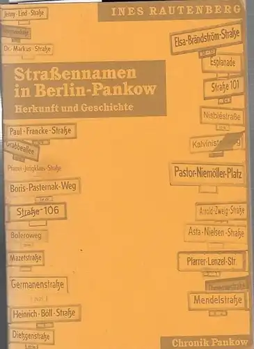 Ines Rautenberg / Hrsg. Bezirksamt Pankow von Berlin: Straßennamen in  Berlin-Pankow. Herkunft und Geschichte. Chronik Pankow 1999. 