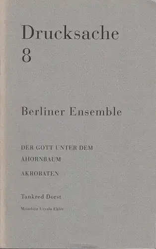 Berliner Ensemble / Berlin. Redaktion Heiner Müller / Holger Teschke.  Tankred Dorst / Mitarbeit Ursula Ehler: Drucksache 8. Der Gott unterm dem Ahornbaum...