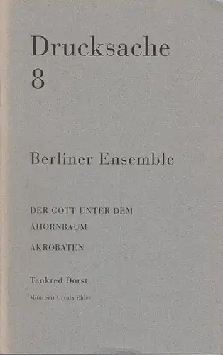 Berliner Ensemble / Berlin. Redaktion Heiner Müller / Holger Teschke.  Tankred Dorst / Mitarbeit Ursula Ehler: Drucksache 8. Der Gott unterm dem Ahornbaum.. 