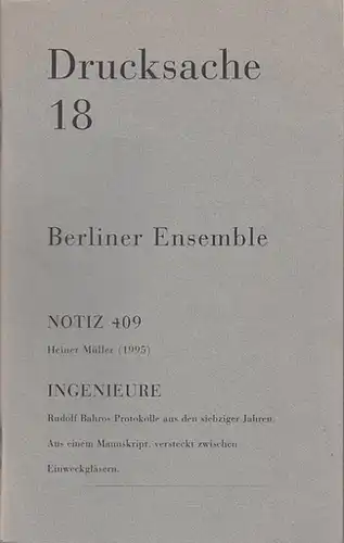 Berliner Ensemble / Redaktion gegr.von Heiner Müller. Redaktion Thomas Heise / Holger Teschke.Berlin: Drucksache 18. Notiz 409 - Heiner Müller ( 1995). Ingenieure...