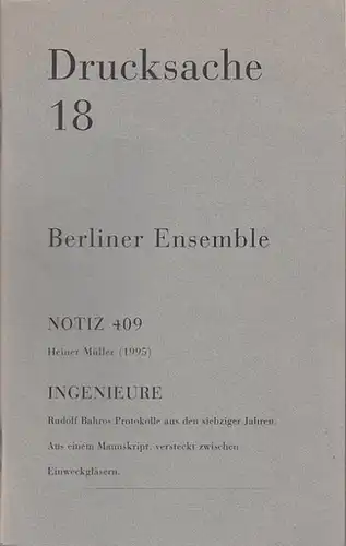 Berliner Ensemble / Redaktion gegr.von Heiner Müller. Redaktion Thomas Heise / Holger Teschke.Berlin: Drucksache 18. Notiz 409   Heiner Müller ( 1995). Ingenieure.. 