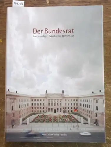 Bundesrat, Berlin (Hrsg.): Der Bundesrat im ehemaligen Preußischen Herrenhaus. 