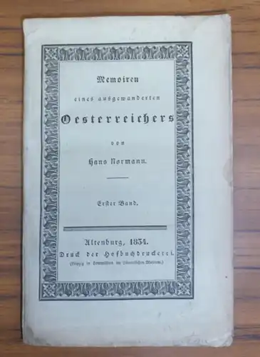 Normann, Hans [ das ist Groß-Hoffinger, Anton Johann, 1808-1873 ]: Memoiren eines ausgewanderten Oesterreichers über sein Vaterland und seine Zeit. Erster Band [ Mehr wohl nicht erschienen ]. 