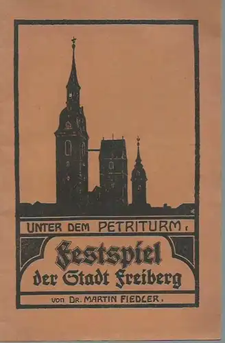 Fiedler, Martin: Unter dem Petriturm. Festspiel der Stadt Freiberg. Textheft. 