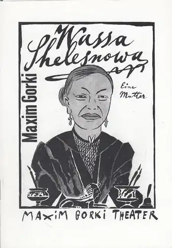 Programmheft und  zettel. Hrsg.  Maxim Gorki Theater.   Maxim Gorki.  Intendant Albert Hetterle: Wassa Shelesnowa. Eine Mutter.  Szenen nach d.Urfassung.. 