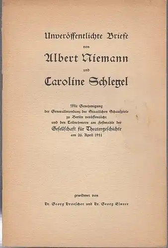 Niemann, Albert.   Schlegel, Caroline: Unveröffentlichte Briefe von Albert Niemann und Caroline Schlegel. Mit Genehmigung der Generalintendanz der Staatlichen Schauspiele zu Berlin veröffentlicht und.. 