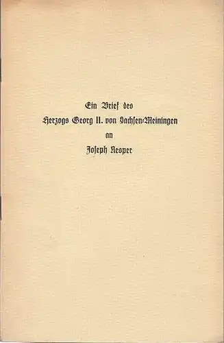 Georg II. von Sachsen. - Joseph Nesper: Ein Brief des Herzogs Georg II. von Sachsen - Meiningen an Joseph Nesper. Dr. phil. Bruno Th. Satori - Neumann zum 50. Geburtstage am 6. November 1936 gewidmet von seinem Freunde Walter Unruh. 