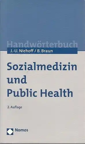 Jens Uwe Niehoff / Bernard Braun / Mitarbeit von Felix Welti: Sozialmedizin und Public Health.  Handwörterbuch. Ein Wörterbuch zu den Grundlagen der Gesundheitssicherung, der.. 