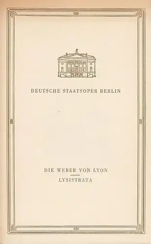 Deutsche Staatsoper Berlin. Günter Rimkus (Red.) / Bert Heller (Ill.): Die Weber von Lyon.   Lysistrata.  Aus dem Inhalt: Historie / Das Werk / Aus dem 'Tagebuch eines Reisenden' / Joseph Kosma / Jaques Gaucheron / Marc Saint-Saens / Richard Mohaupt. 