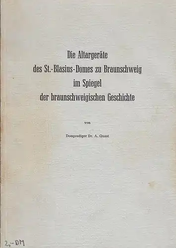 Braunschweig. - Domprediger Dr.A Quast: Die Altargeräte des St.-Blasius-Domes in Braunschweig im Spiegel der braunschweigischen Geschichte. 