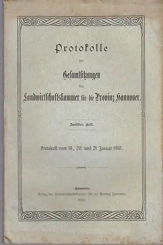 Hannover.   Landwirtschaftskammer: Zwölftes (12.) Heft. Protokoll vom 19., 20. und 21. Januar 1910. Protokolle der Gesamtsitzungen der Landwirtschaftskammer für die Provinz Hannover. Aus.. 