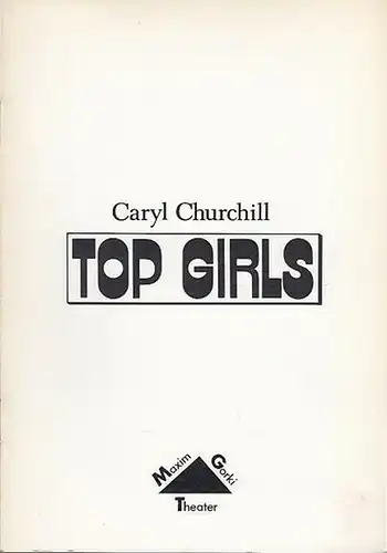 Maxim  Gorki Theater Berlin.  Caryl Churchill: Top Girls.  Spielzeit  1990 / 1991. Heft 2. Intendant  Albert Hetterle.  Regie Siegfried...