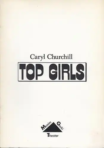 Maxim  Gorki Theater Berlin.  Caryl Churchill: Top Girls.  Spielzeit  1990 / 1991. Heft 2. Intendant  Albert Hetterle.  Regie Siegfried.. 