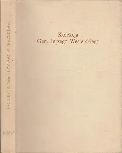 Wesierski, Jerzy. - Andrzej Bialkowski u. a: Kolekcja Generala Jerzego Wesierskiego. Katalog monet i medali. 