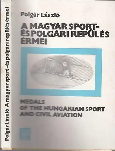 Laszlo, Polgar: A magyar Sport- es Polgari repüles ermei. Medals of the hungarian sport and civil aviation. 