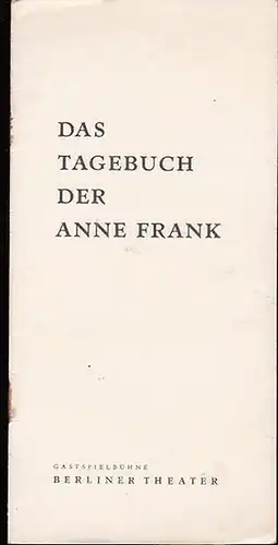 Gastspielbühne Berliner Theater . Frances Goodrich u. Albert Hackett: Das Tagebuch der Anne Frank. Schauspiel.  Leitung Heinz Gies / John Hanau...