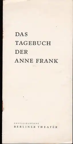 Gastspielbühne Berliner Theater . Frances Goodrich u. Albert Hackett: Das Tagebuch der Anne Frank. Schauspiel.  Leitung Heinz Gies / John Hanau.. 
