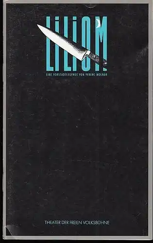 Theater der Freien Volksbühne Berlin. Intendant Hermann Teusch.   Ferenc Molnar: Liliom. Eine Vorstadtlegende in 7 Bildern.   Spielzeit 1990 / 1991.. 