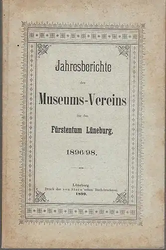 Lüneburg: Jahresberichte des Museums Vereins für das Fürstentum Lüneburg. 1896 / 1898. Inhalt : 1. Nachruf auf Dr. med. Sprengell /  2. Prof.Wilhelm Görges.. 