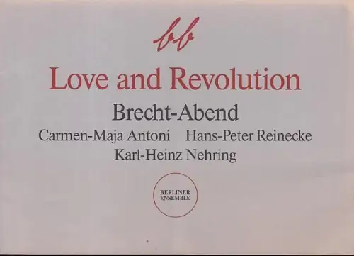 Love and Revolution.    Spielzeit  1991. Leitung Manfred Wekwerth.  Texte :   Kurt Weil / Hanns Eisler / Karl-Heinz Nehring / Bertolt Brecht Eisler u. Haydn / Hans Leo Haßler / A.F.Guhl / R.Wagner-Regheny