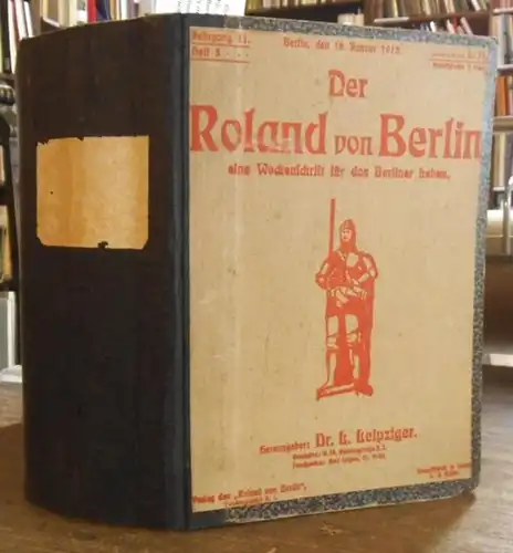 Roland von Berlin, Der. - L. Leipziger (Hrsg.): Der Roland von Berlin. Jahrgang 11, 1913 komplett mit den Nummern 1 vom 1. Januar 1913 bis Heft 52 vom 25. Dezember 1913, XI. Jahrgang. Eine Wochenschrift für das Berliner Leben. 
