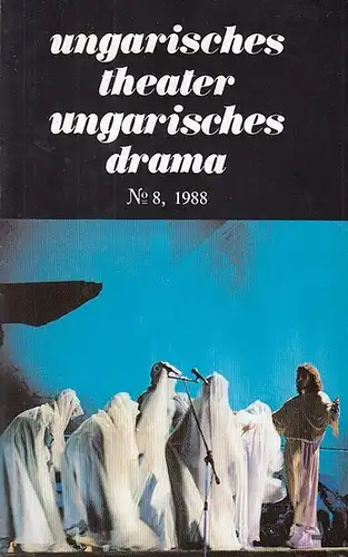 ungarisches theater  ungarisches drama. N.8, 1988. Bulletin des Ungarischen Theaterinstitutes. (Hrsg.) .  Redakteur :  Sooky, Andrea: Essais.  Unsere Theater.   Porträts.  Theatergeschichte.  Premieren.  Bücherschau.  Beilage. 