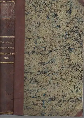 Zeitschrift für die gesammten Naturwissenschaften. - C. Giebel / W. Heintz / M. Siewert (Red.): Zeitschrift für die gesammten (gesamten) Naturwissenschaften. Jahrgang 1860 Fünfzehnter ( 15. ) Band mit einer Tafel. 