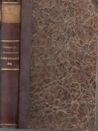 Zeitschrift für die gesammten Naturwissenschaften. - C. Giebel / M. Siewert (Red.): Zeitschrift für die gesammten (gesamten) Naturwissenschaften. Jahrgang 1865. Sechsundzwanzigster ( 26. ) Band. 