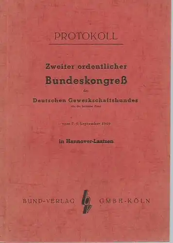 Gewerkschaftsbund, Deutscher: Zweiter ordentlicher Bundeskongreß des Deutschen Gewerkschaftsbundes für die britische Zone vom 7.-9. September 1949 in Hannover - Laatzen. Protokoll. 