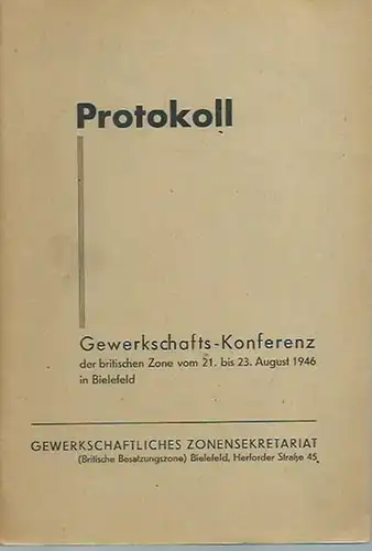 Gewerkschaftskonferenz: Gewerkschafts-Konferenz der britischen Zone vom 21.-23. August 1946 in Bielefeld. Protokoll. 