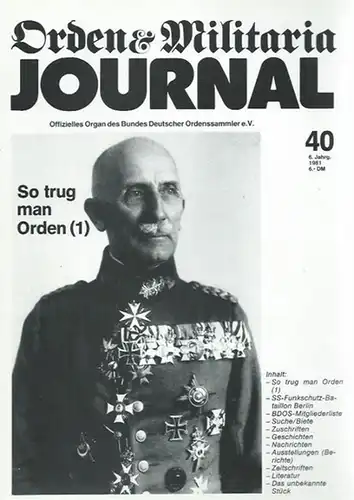 Orden & Militaria. - Werner Sauer (Herausgeber): Orden & Militaria Journal. Jahrgang 6, Heft 40, 1981. Offizielles Organ des Bundes Deutscher Ordenssammler e.V.  Enthaltene Texte: Willi Geile - So trug man Orden (1) / K. G. Klietmann - SS-Funkschutz-Batai