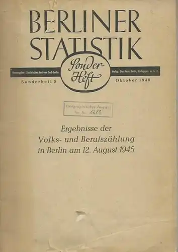 Berliner Statistik: Ergebnisse der Volks- und Berufszählung in Berlin am 12. August 1945. Berliner Statistik. Herausgeber: Statistisches Amt von Groß-Berlin. Sonderheft 5. Oktober 1948. 